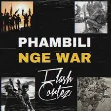 Flash Cortez – Phambili Nge War (Cover) Flash Cortez – Phambili Nge War (Cover)