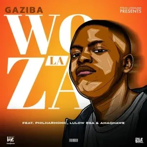 Gaziba – Woza La ft. Amaqhawe, Lulow RSA & Philharmonic Gaziba – Woza La ft. Amaqhawe, Lulow RSA & Philharmonic