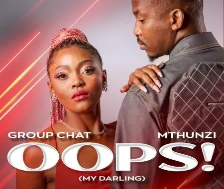 Group Chat & Mthunzi – Oops! (My Darling) Group Chat & Mthunzi – Oops! (My Darling)