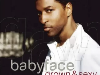 ALBUM: Babyface – Grown & Sexy Grown & Sexy