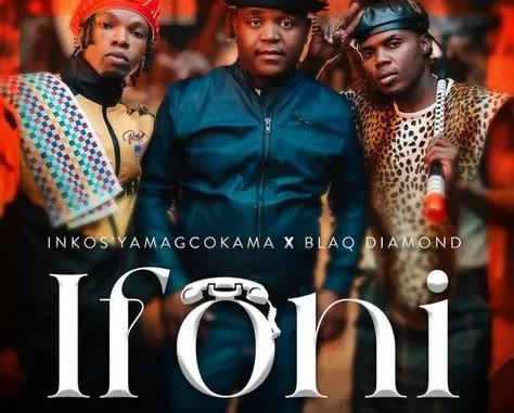 Inkosi Yamagcokama – Ifoni ft Blaq Diamond Inkosi Yamagcokama – Ifoni ft Blaq Diamond
