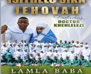 Album: Isithelo Sika Jehova - Lamla Baba Album: Isithelo Sika Jehova - Lamla Baba