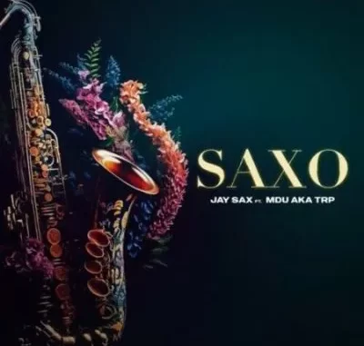Jay Sax – Saxo ft MDU aka TRP Jay Sax – Saxo ft MDU aka TRP