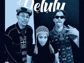 Khanyisa, Sino Msolo, Tycoon, Marcus MC, Shakes & Les - Delulu Khanyisa, Sino Msolo, Tycoon, Marcus MC, Shakes & Les – Delulu