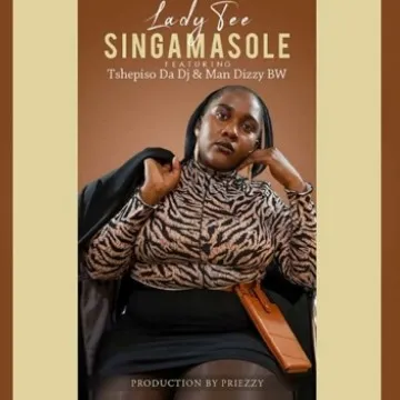 Lady Tee – Singa Masole ft TshepisoDaDj & Man Dizzy BWA Lady Tee – Singa Masole ft TshepisoDaDj & Man Dizzy BWA