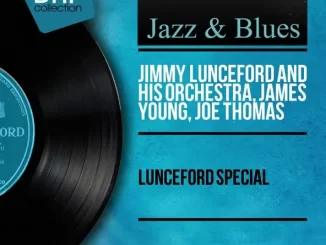 Album: Jimmy Lunceford and His Orchestra, James Young & Joe Thomas - Lunceford Special (Mono Version) Lunceford Special (Mono Version)