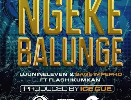 Luu Nineleven & Sage Impepho – Ngeke Balunge Ft. Flash Ikumkani Luu Nineleven & Sage Impepho – Ngeke Balunge Ft. Flash Ikumkani
