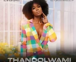 Lwami - Thandolwami ft. Casswell P Lwami – Thandolwami ft. Casswell P