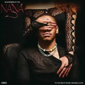 Masterpiece YVK – Nana ft. Ice Beats Slide, Shakes & Les Masterpiece YVK – Nana ft. Ice Beats Slide, Shakes & Les