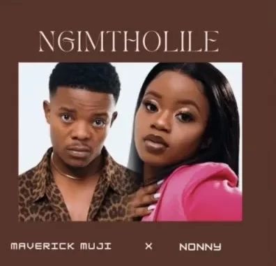 Maverick Muji & Nonny – Ngimtholile Maverick Muji & Nonny – Ngimtholile