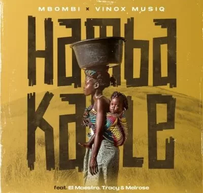 Mbombi & Vinox Musiq – Hamba Kahle ft El Maestro, Tracy, Melrose Mbombi & Vinox Musiq – Hamba Kahle ft El Maestro, Tracy, Melrose