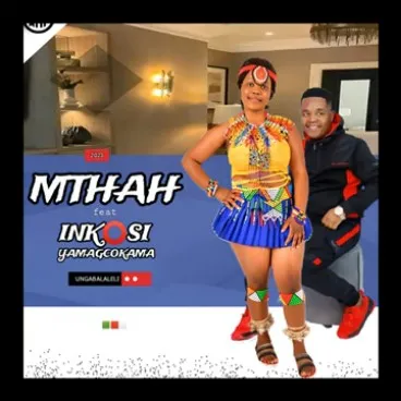 Mthah – Ungabalaleli ft Inkosi yamagcokama Mthah – Ungabalaleli ft Inkosi yamagcokama
