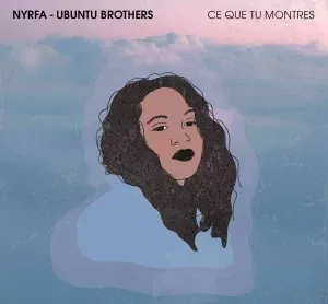 Nyrfa & Ubuntu Brothers – CE QUE TU MONTRES Nyrfa & Ubuntu Brothers – CE QUE TU MONTRES