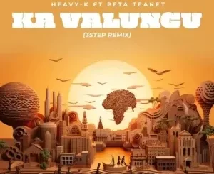 Peta Teanet & Heavy-K - Ka Valungu (3 Step Remix) Peta Teanet & Heavy K – Ka Valungu (3 Step Remix)