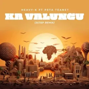 Peta Teanet & Heavy K – Ka Valungu (3 Step Remix) Peta Teanet & Heavy K – Ka Valungu (3 Step Remix)