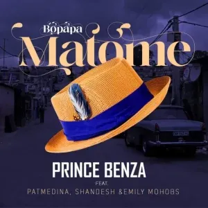 Prince Benza – Bopapa Matome ft. Pat Medina, Shandesh & Emily Mohobs Prince Benza – Bopapa Matome ft. Pat Medina, Shandesh & Emily Mohobs