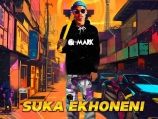 Q-Mark & Vernotile - Suka Ekhoneni Q Mark & Vernotile – Suka Ekhoneni