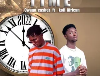 Qwaqu Cashez - Time ft. Kofi African