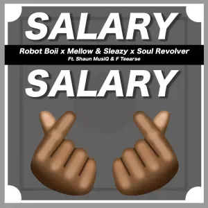 Robot Boii, Mellow & Sleazy & Soul Revolver – Salary Salary ft. ShaunMusiq & FTears Robot Boii, Mellow & Sleazy & Soul Revolver – Salary Salary ft. ShaunMusiq & FTears