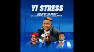 Samu Once Again – Yi Stress ft. M Nation, DJ Tpz & Lisulumane Samu Once Again – Yi Stress ft. M Nation, DJ Tpz & Lisulumane