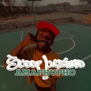 EP: Scoop Lezinto - Amaphupho EP: Scoop Lezinto - Amaphupho