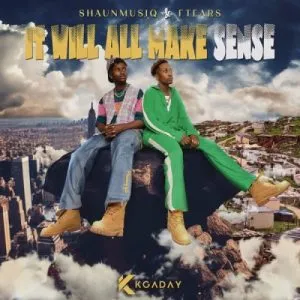 Album: ShaunMusiQ & Ftears - It Will All Make Sense Album: ShaunMusiQ & Ftears - It Will All Make Sense