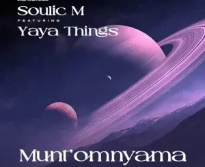 Soulic M - Munt’omnyama ft. Yaya Things Soulic M – Munt’omnyama ft. Yaya Things