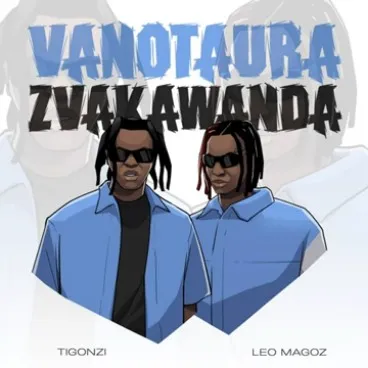 TiGonzi – Vanotaura Zvakawanda ft Leo Magoz TiGonzi – Vanotaura Zvakawanda ft Leo Magoz