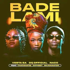 Vesta SA, DQ Official & Naco – Bade Lami Ft. Thatohatsi, Mphoet & SkavaNator Vesta SA, DQ Official & Naco – Bade Lami Ft. Thatohatsi, Mphoet & SkavaNator