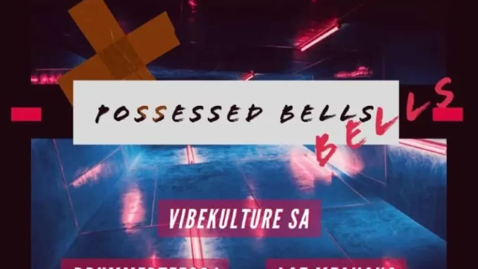 VibeKulture SA – Possessed Bells ft DrummeRTee924 & LAZ MFANAKA VibeKulture SA – Possessed Bells ft DrummeRTee924 & LAZ MFANAKA