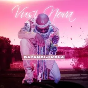 Vusi Nova – Bayandijikela Vusi Nova – Bayandijikela