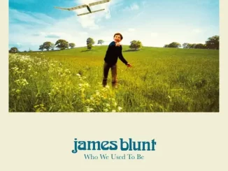 Album: James Blunt - Who We Used To Be (Deluxe) Who We Used To Be (Deluxe)