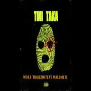 Woza Thobzin – Tiki Taka ft. Malume K Woza Thobzin – Tiki Taka ft. Malume K