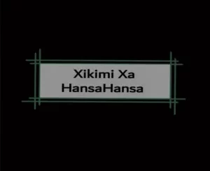 XamaCcombo - Xikimi Xa Hansahansa Ft. Mgobozi XamaCcombo – Xikimi Xa Hansahansa Ft. Mgobozi