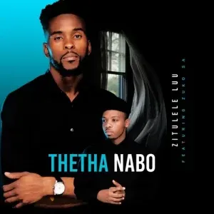 Zitulele Luu – Thetha Nabo ft. Zuko SA Zitulele Luu – Thetha Nabo ft. Zuko SA
