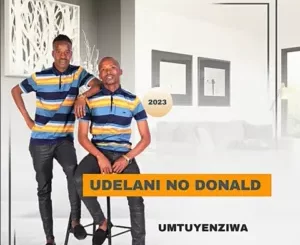 uDelani noDonald - Tshikiza ntombi uDelani noDonald – Tshikiza ntombi