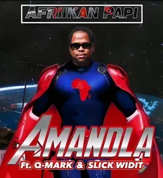 Afriikan Papi – Amandla ft Q Mark & Slick Widit Afriikan Papi – Amandla ft Q Mark & Slick Widit