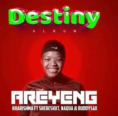 Areyeng – Kharishma Ft. Shebeshxt, Naqua SA & Buddy Sax Areyeng – Kharishma Ft. Shebeshxt, Naqua SA & Buddy Sax