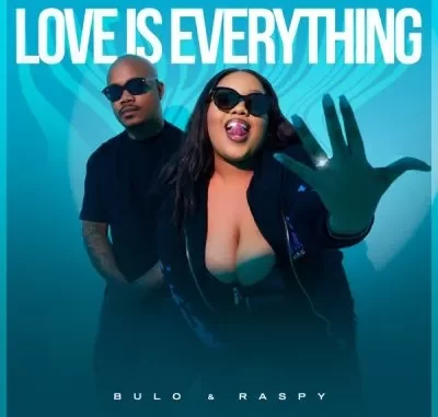 Bulo & Raspy – Love Is Everything ft Emjaykeyz Bulo & Raspy – Love Is Everything ft Emjaykeyz