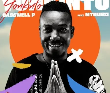 Casswell P – Yonkinto ft. Mthunzi Casswell P – Yonkinto ft. Mthunzi