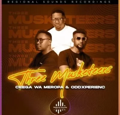 Ceega Wa Meropa & OddXperienc – Three Musketeers Ceega Wa Meropa & OddXperienc – Three Musketeers