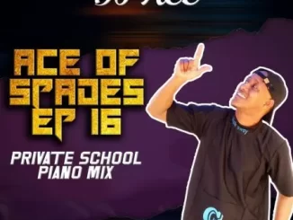 DJ Ace - Ace of Spades EP 16 (Private School Piano Mix) DJ Ace – Ace of Spades EP 16 (Private School Piano Mix)