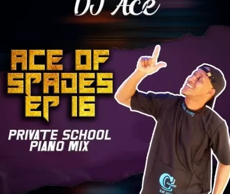 DJ Ace – Ace of Spades EP 16 (Private School Piano Mix) DJ Ace – Ace of Spades EP 16 (Private School Piano Mix)