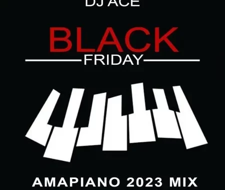 DJ Ace – Black Friday (Amapiano 2023 Mix) DJ Ace – Black Friday (Amapiano 2023 Mix)