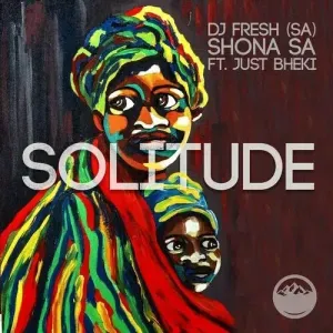 DJ Fresh SA & Shona SA – Solitude ft. Just Bheki DJ Fresh SA & Shona SA – Solitude ft. Just Bheki