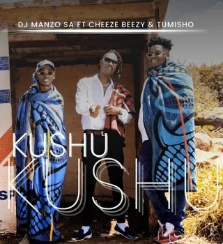 DJ Manzo SA – Kushu Kushu ft. Cheeze Beezy & Tumisho DJ Manzo SA – Kushu Kushu ft. Cheeze Beezy & Tumisho