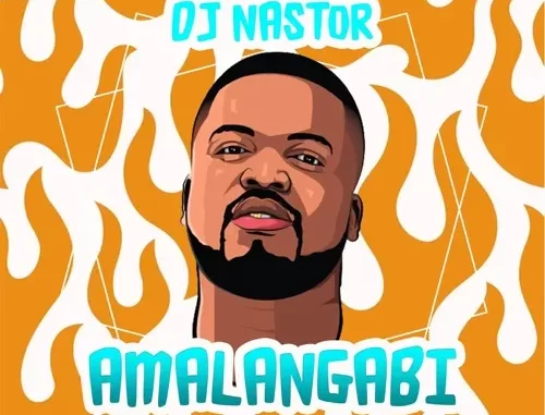 DJ Nastor – Amalangabi Ft. Zamachunu Mchunu DJ Nastor – Amalangabi Ft. Zamachunu Mchunu