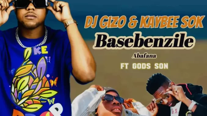 Dj Gizo & Kaybee Sok – Basebenzile Abafana Ft. God’s Son Dj Gizo & Kaybee Sok – Basebenzile Abafana Ft. God’s Son