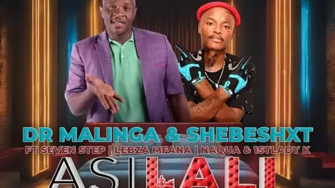 Dr Malinga & Shebeshxt – Asilali ft. Seven Step, Lebza Mfana, Naqua & 1stLady k Dr Malinga & Shebeshxt – Asilali ft. Seven Step, Lebza Mfana, Naqua & 1stLady k