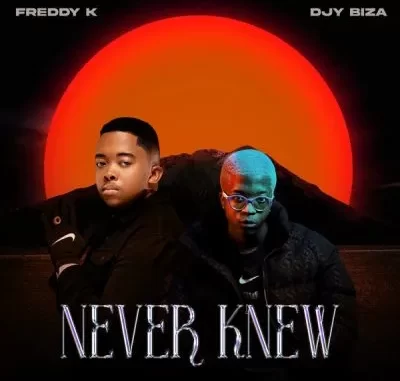 Freddy K & Djy Biza – Never Knew Freddy K & Djy Biza – Never Knew